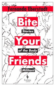 Bite Your Friends : Stories of the Body Militant