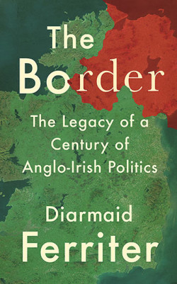 Border : The Legacy of a Century of Anglo-Irish Politics