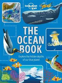 The Ocean Book : Explore the Hidden Depth of Our Blue Planet