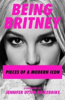 Being Britney. Pieces of a Modern Icon.