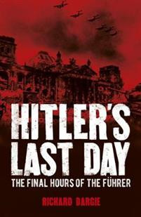Hitlers Last Day: The Final Hours of the Fhrer