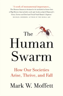 Human Swarm : How Our Societies Arise, Thrive, and Fall