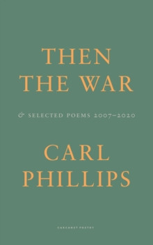 Then the War : And Selected Poems 2007-2020