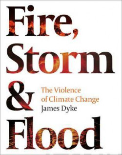 Fire, Storm and Flood : The violence of climate change