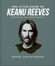 The Little Guide to Keanu Reeves : The Nicest Guy in Hollywood