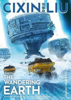 Cixin Lius The Wandering Earth : A Graphic Novel