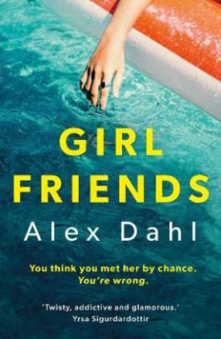 Girl Friends : The holiday of your dreams becomes a nightmare in this dark and addictive glam-noir thriller