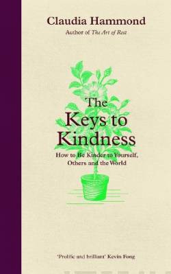 The Keys to Kindness : How to be Kinder to Yourself, Others and the World