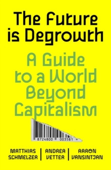 Future is Degrowth : A Guide to a World Beyond Capitalism