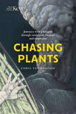 Chasing Plants : Journeys with a Botanist Through Rainforests, Swamps and Mountains