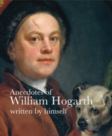 Anecdotes of William Hogarth : Written by Himself