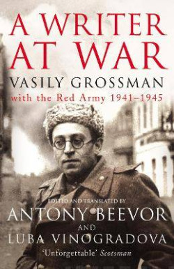 A Writer At War : Vasily Grossman with the Red Army 1941-1945