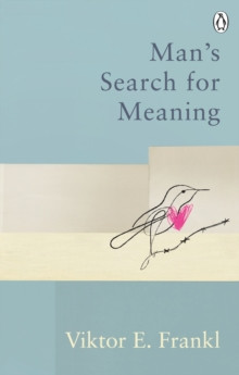 Man?s Search For Meaning : Classic Editions