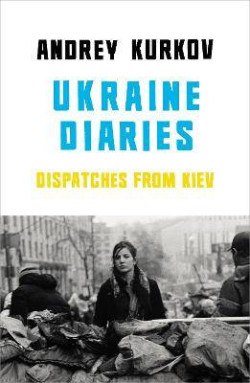 Ukraine Diaries : Dispatches From Kiev