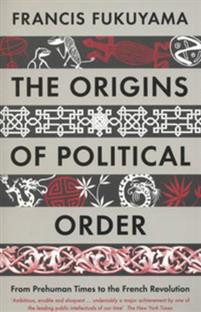 The Origins of Political Order : From Prehuman Times to the French Revolution
