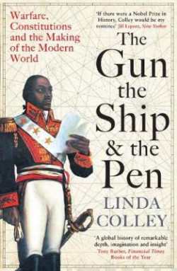 The Gun, the Ship and the Pen : Warfare, Constitutions and the Making of the Modern World