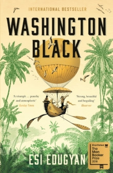 Washington Black : Shortlisted for the Man Booker Prize 2018