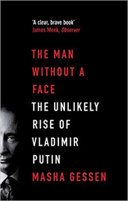 Man Without a Face : The Unlikely Rise of Vladimir Putin