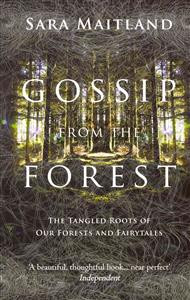 Gossip from the Forest : The Tangled Roots of Our Forests and Fairytales