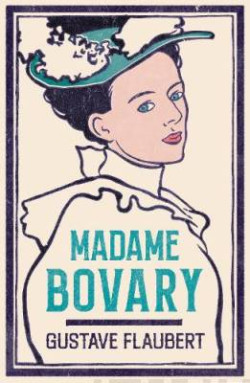 Madame Bovary : Newly Translated and Annotated (Alma Classics Evergreens)