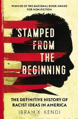 Stamped from the Beginning : The Definitive History of Racist Ideas in America