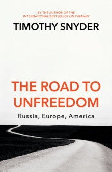 Road to Unfreedom : Russia, Europe, America