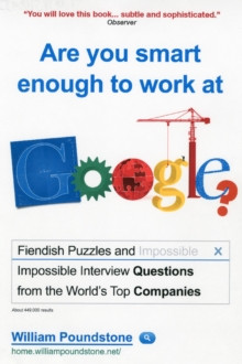 Are You Smart Enough to Work at Google? : Fiendish Interview Questions and Puzzles from the Worlds Top Companies