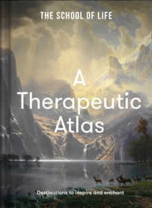 A Therapeutic Atlas : Destinations to inspire and enchant