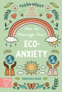 How to Manage Your Eco-Anxiety : A Step-by-Step Guide to Creating Positive Change