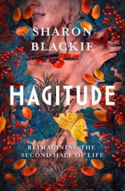 Hagitude : Reimagining the Second Half of Life