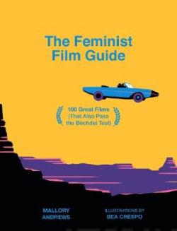 The Feminist Film Guide : 100 great films to see (that also pass the Bechdel test)