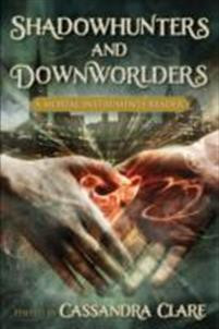 Shadowhunters and Downworlders : A Mortal Instruments Reader