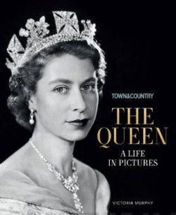 Town & Country: The Queen : A Life in Pictures