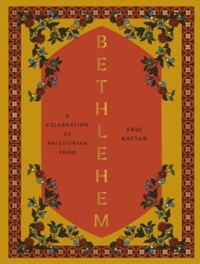 Bethlehem : A Celebration of Palestinian Food