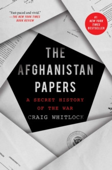 The Afghanistan Papers : A Secret History of the War