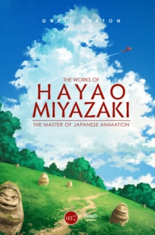 The Works Of Hayao Miyazaki : The Master of Japanese Animation