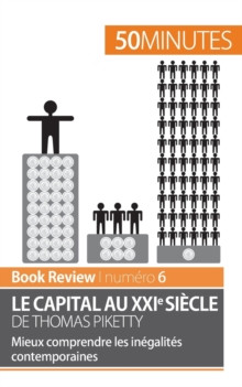 Le capital au XXIe siecle de Thomas Piketty : Mieux comprendre les inegalites contemporaines