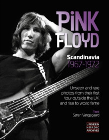 Pink Floyd : Scandinavia 1967 - 1972