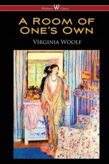 A Room of One?s Own (Wisehouse Classics Edition)