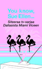 You know, Sue Ellen Siteeraa tv-sarjaa Dallasista
