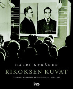 Rikoksen kuvat - Helsingin poliisin arkistokuvia 1910-1960