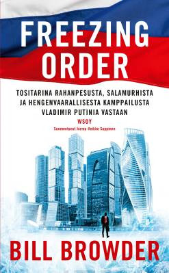 Freezing order - Tositarina rahanpesusta, salamurhista ja hengenvaarallisesta kamppailusta Vladimir Putinia vastaan