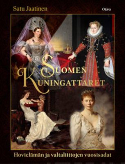 Suomen kuningattaret - Hovielmn ja valtaliittojen vuosisadat