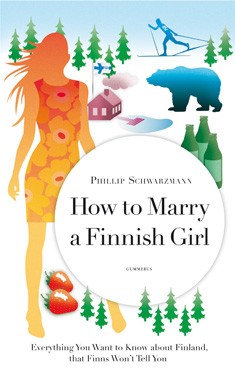 How to Marry a Finnish Girl : Everything You Want to Know About Finland, That Finns Wont Tell You