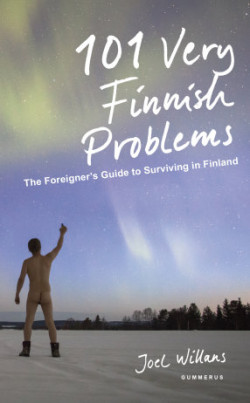 101 Very Finnish Problems: The Foreigners Guide to Surviving in Finland