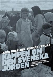 Kampen om den svenska jorden - Karelarna i Finlands svensksprkiga omrden 1940-1950