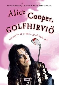Alice Cooper, golfhirvi : rokkarin 12 askelta golfaddiktiksi