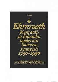 Ehrnrooth: Kenraali- ja liikesuku modernin Suomen synnyss 1750-1950
