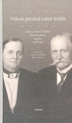 Viikon perst tulen kotiin : Kaisa ja Kysti Kallion kirjeenvaihtoa vuosilta 1918-1937