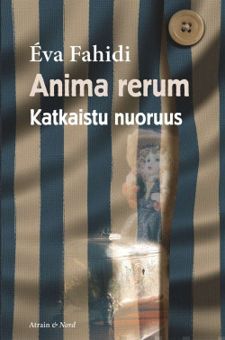 Anima rerum - Katkaistu nuoruus. Auschwitzista selvinneen unkarinjuutalaisen eptavallinen elmntarina